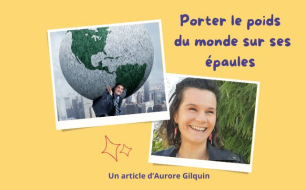 Porter le poids du monde sur ses épaules ? Aurore Gilquin Porter le poids du monde sur ses épaules ? Aurore Gilquin
