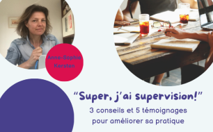 « Super, j’ai supervision! » 3 conseils et 5 témoignages pour améliorer sa pratique par Anne-Sophie Kersten « Super, j’ai supervision! » 3 conseils et 5 témoignages pour améliorer sa pratique par Anne-Sophie Kersten