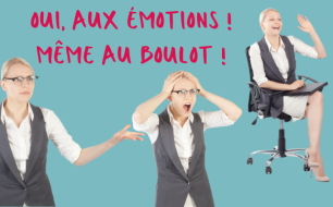 Oui aux émotions, même au boulot !     par Anne-Sophie Kersten Oui aux émotions, même au boulot !     par Anne-Sophie Kersten