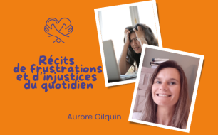 Récits de frustrations et d’injustices du quotidien. Par Aurore Gilquin Récits de frustrations et d’injustices du quotidien. Par Aurore Gilquin