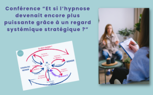 Conférence “Et si l’hypnose devenait encore plus puissante grâce à un regard systémique stratégique ?”